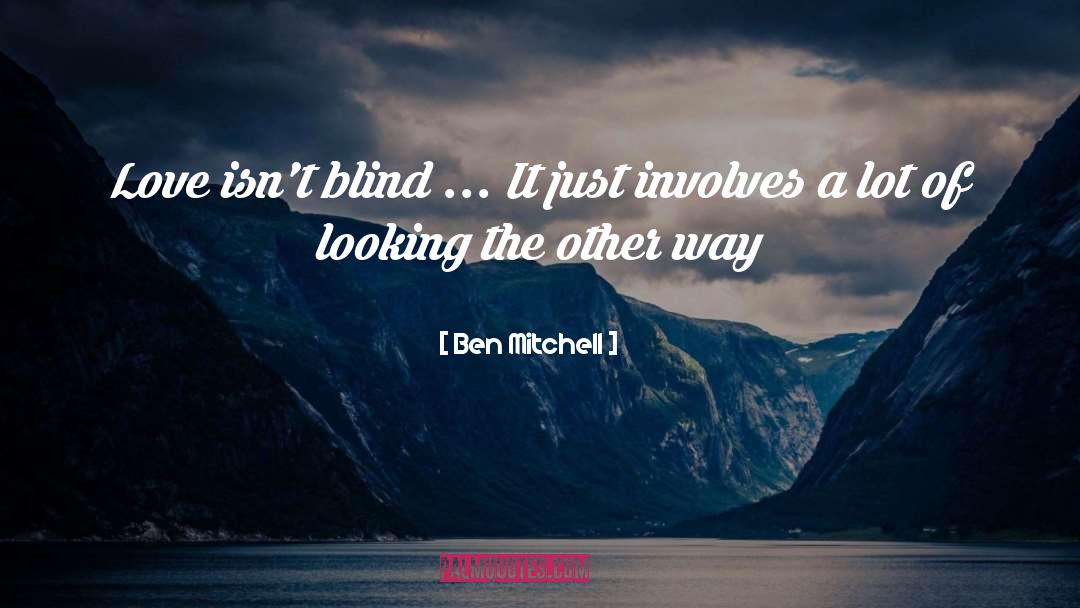 Ben Mitchell Quotes: Love isn't blind ... It