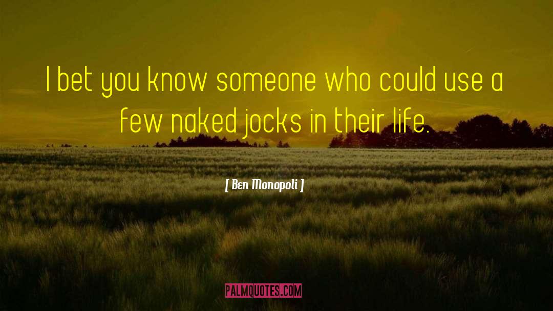 Ben Monopoli Quotes: I bet you know someone