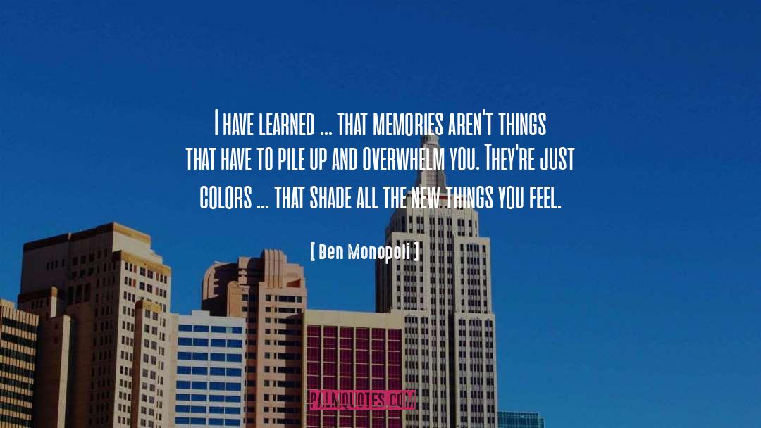 Ben Monopoli Quotes: I have learned ... that