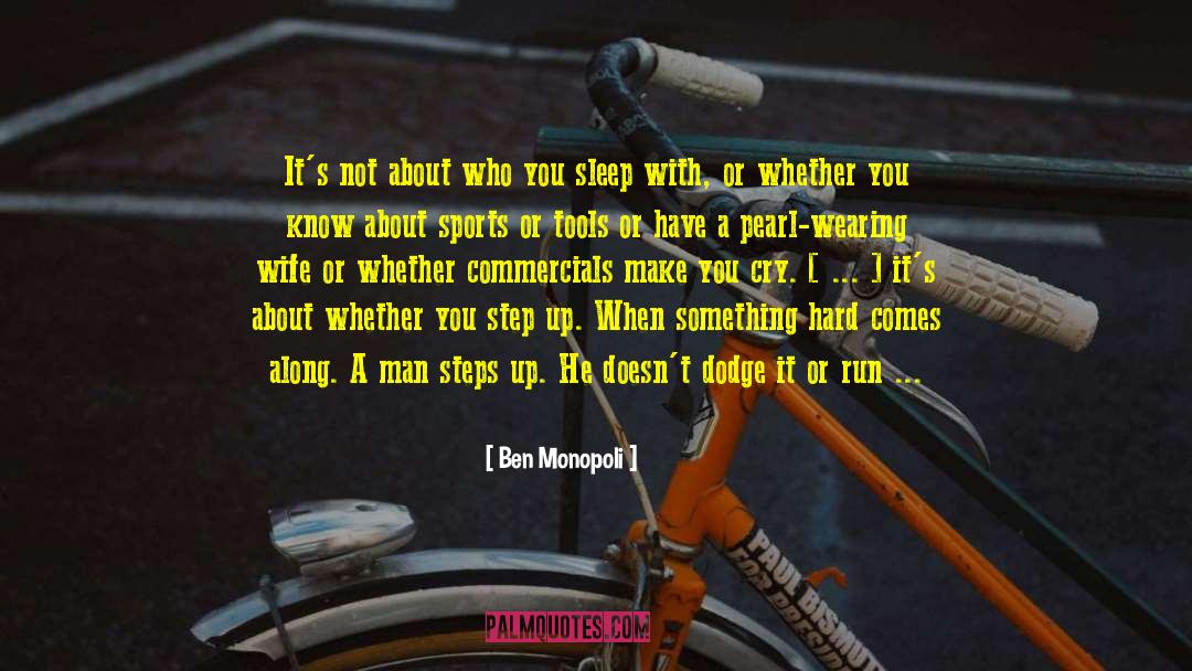 Ben Monopoli Quotes: It's not about who you