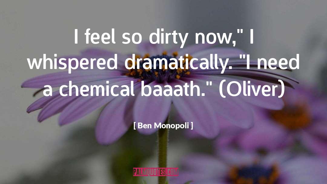 Ben Monopoli Quotes: I feel so dirty now,