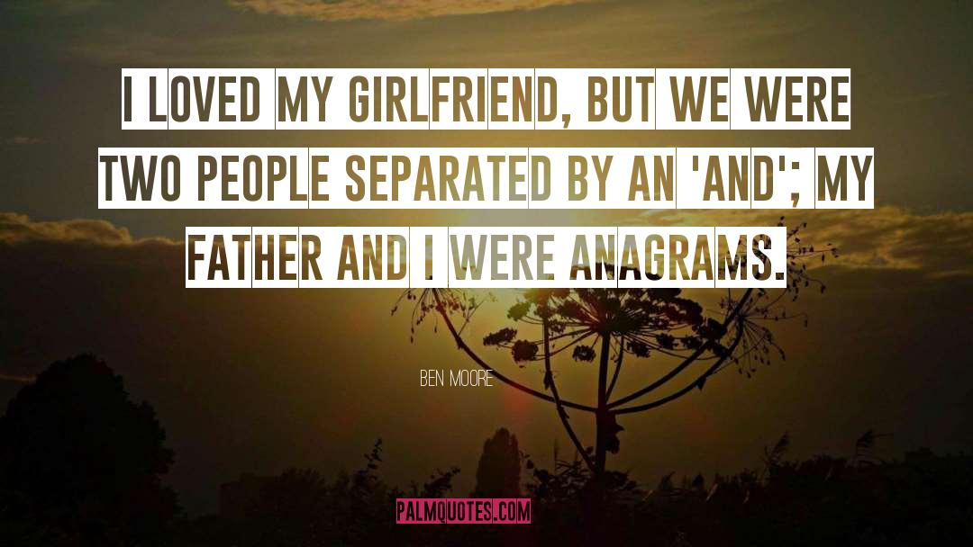 Ben Moore Quotes: I loved my girlfriend, but