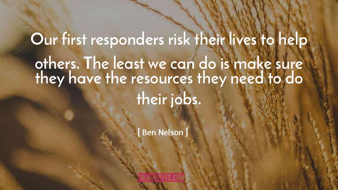 Ben Nelson Quotes: Our first responders risk their