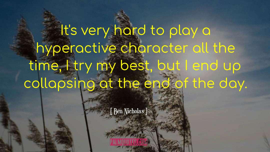Ben Nicholas Quotes: It's very hard to play
