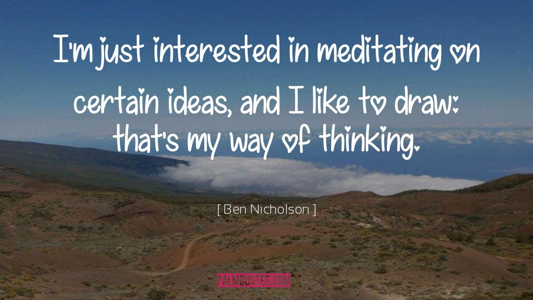 Ben Nicholson Quotes: I'm just interested in meditating