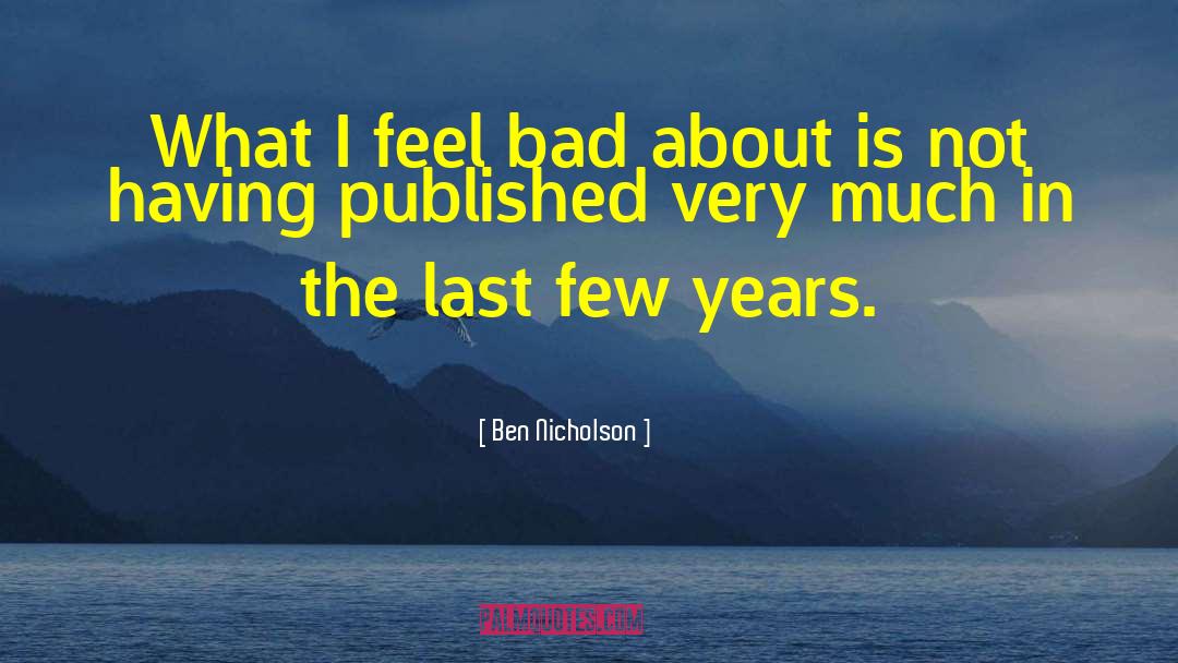 Ben Nicholson Quotes: What I feel bad about