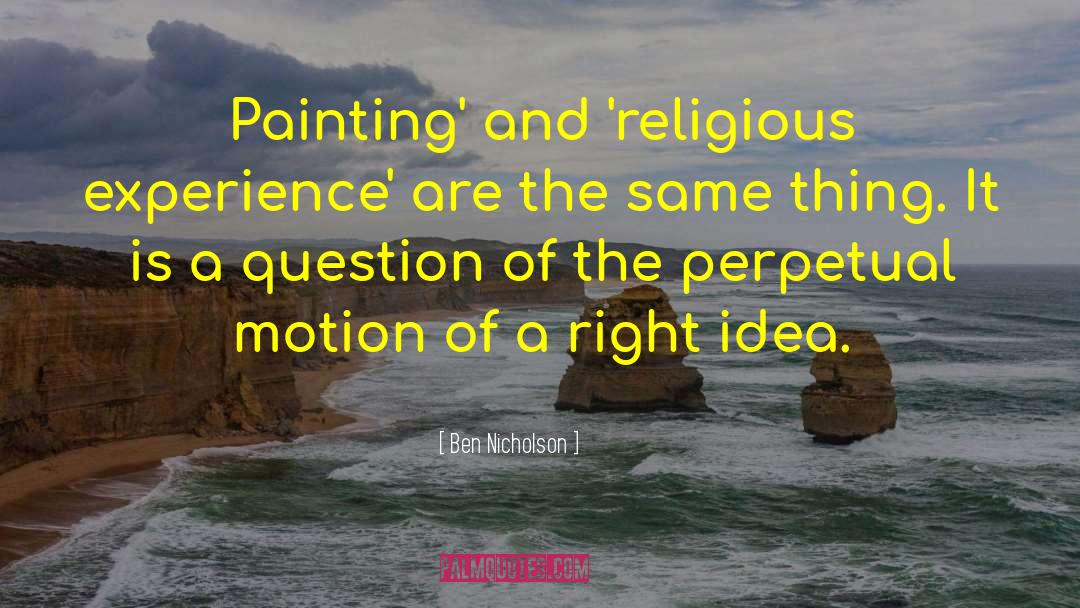 Ben Nicholson Quotes: Painting' and 'religious experience' are