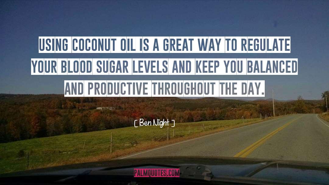 Ben Night Quotes: Using coconut oil is a