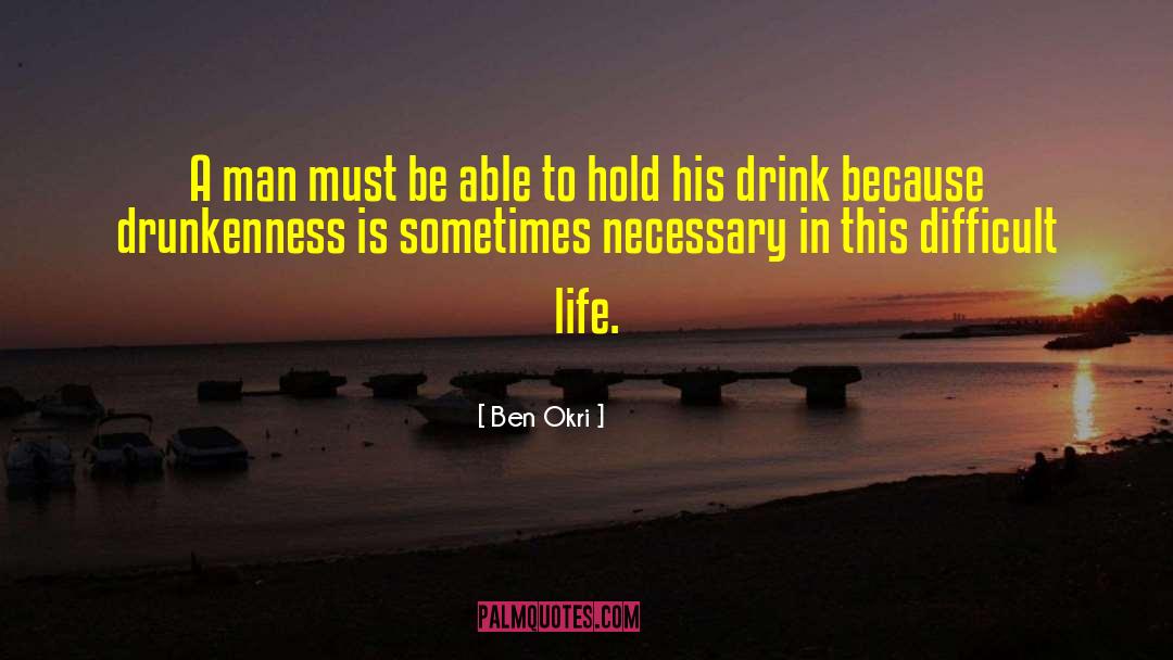 Ben Okri Quotes: A man must be able