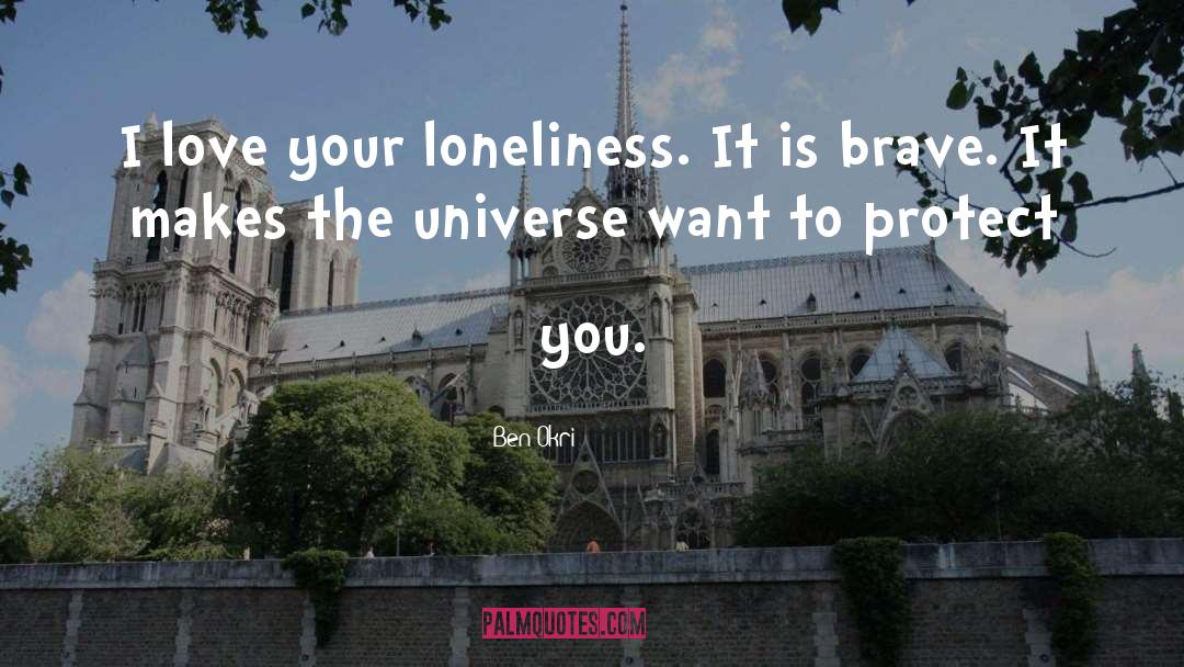 Ben Okri Quotes: I love your loneliness. It