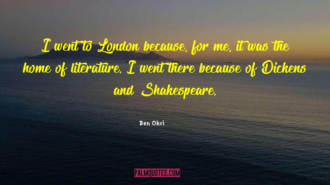 Ben Okri Quotes: I went to London because,