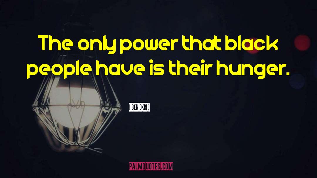 Ben Okri Quotes: The only power that black