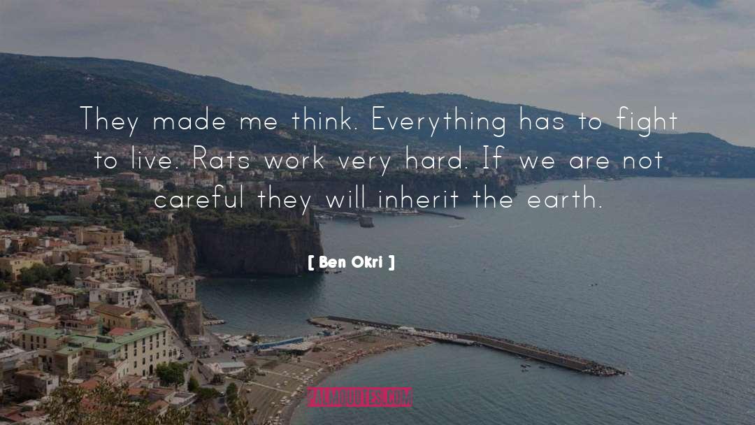 Ben Okri Quotes: They made me think. Everything