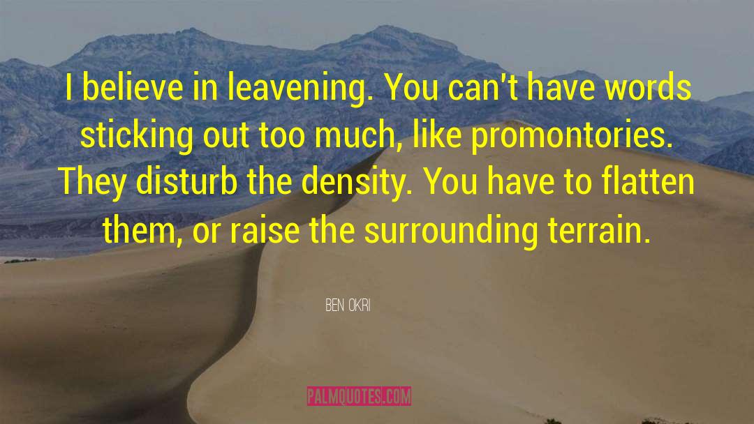 Ben Okri Quotes: I believe in leavening. You