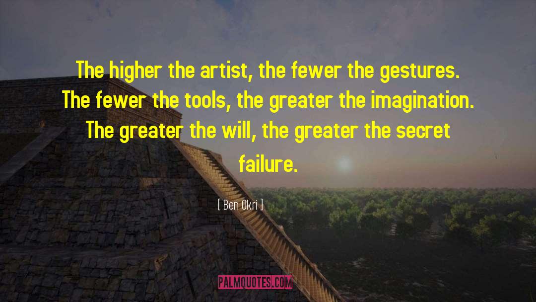 Ben Okri Quotes: The higher the artist, the