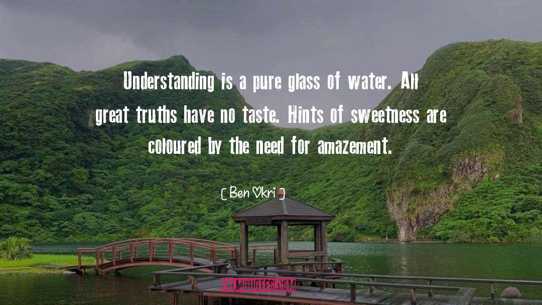 Ben Okri Quotes: Understanding is a pure glass