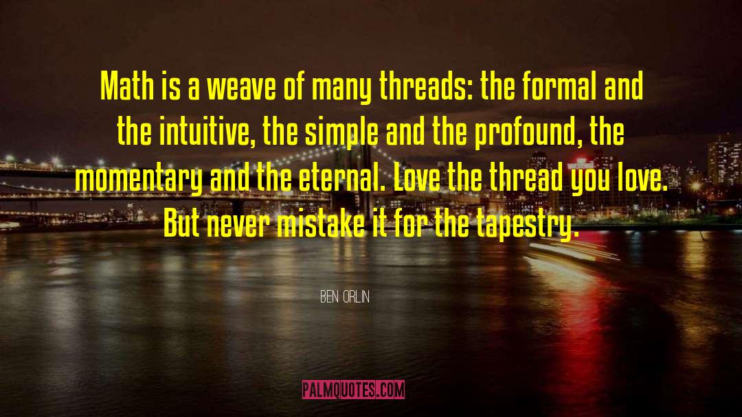 Ben Orlin Quotes: Math is a weave of