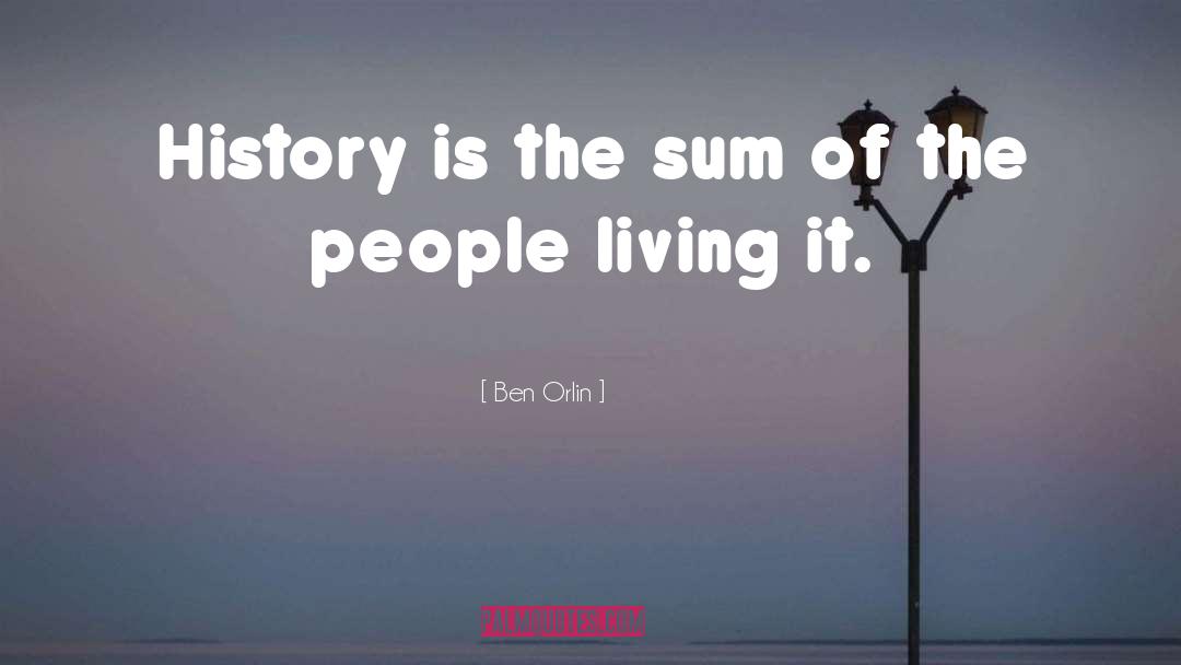 Ben Orlin Quotes: History is the sum of
