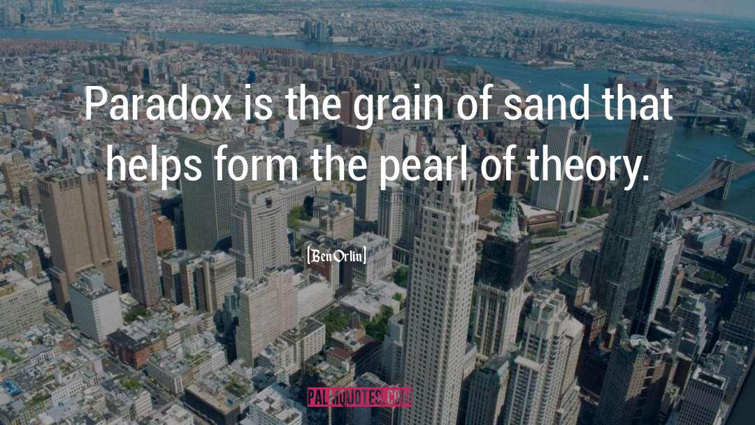 Ben Orlin Quotes: Paradox is the grain of