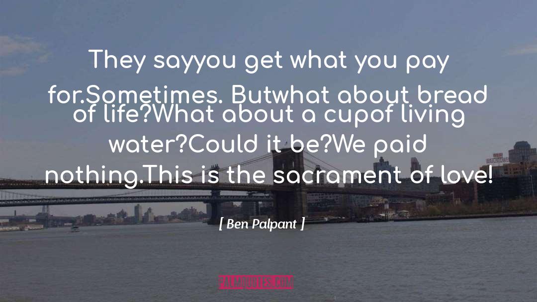 Ben Palpant Quotes: They say<br />you get what