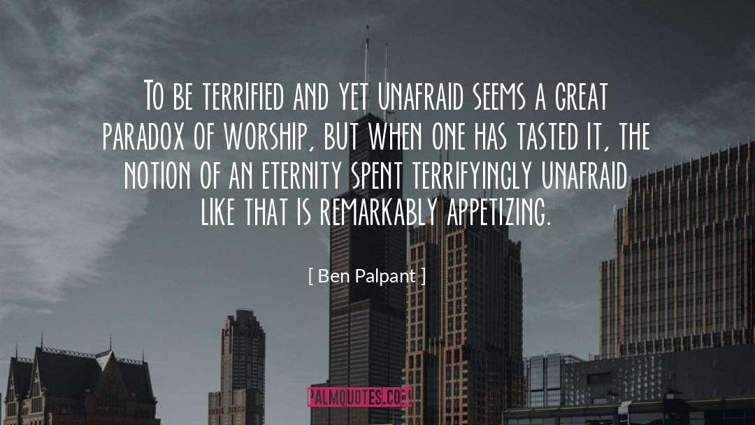 Ben Palpant Quotes: To be terrified and yet