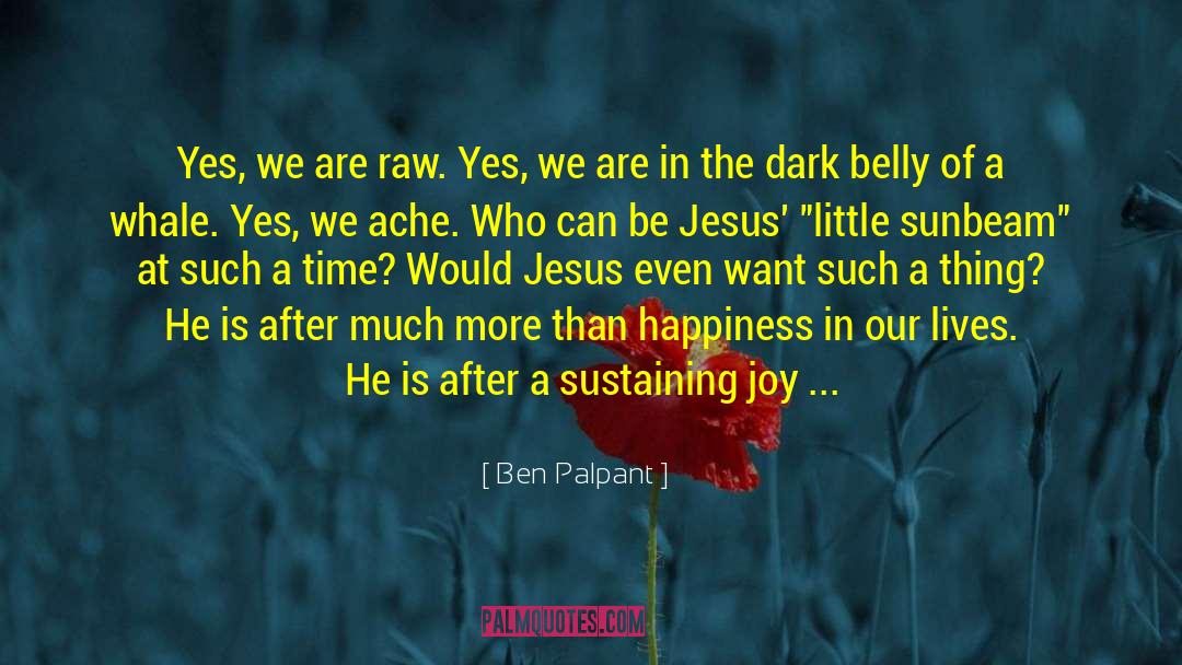 Ben Palpant Quotes: Yes, we are raw. Yes,