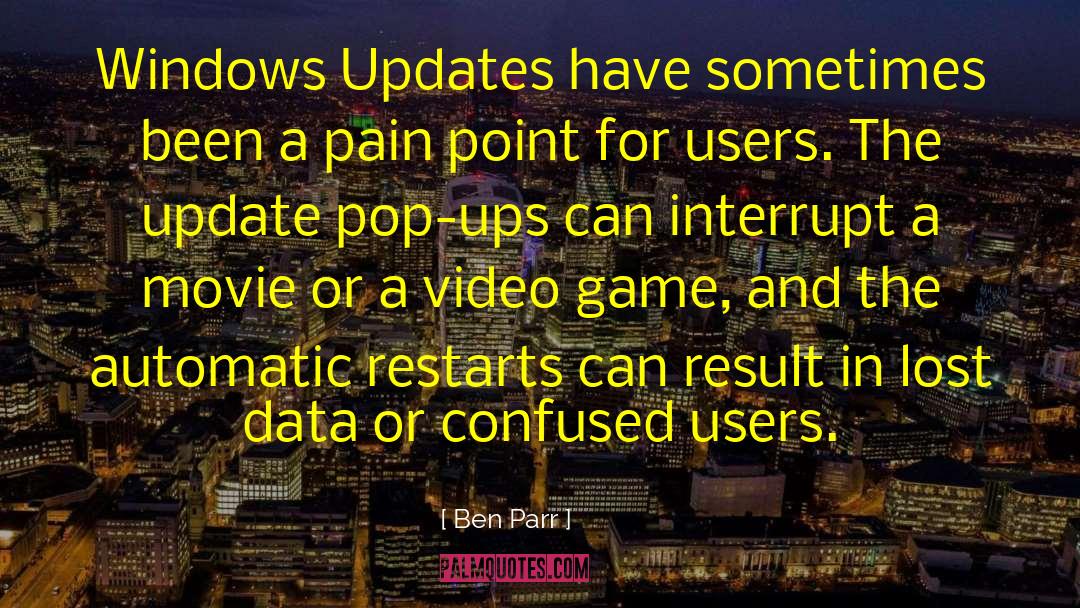 Ben Parr Quotes: Windows Updates have sometimes been