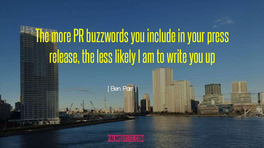 Ben Parr Quotes: The more PR buzzwords you