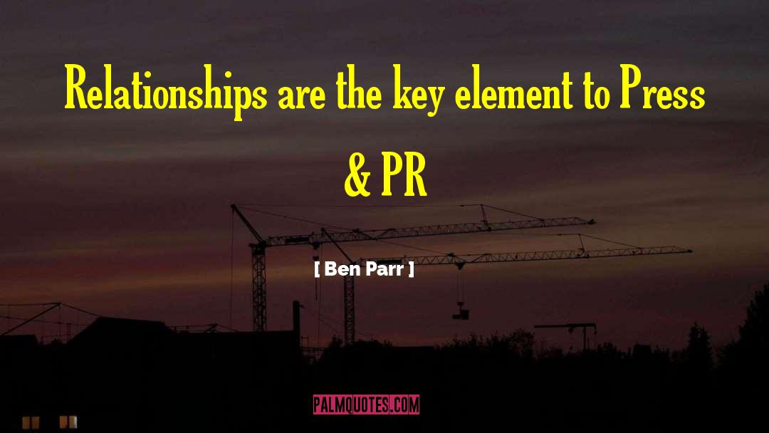 Ben Parr Quotes: Relationships are the key element