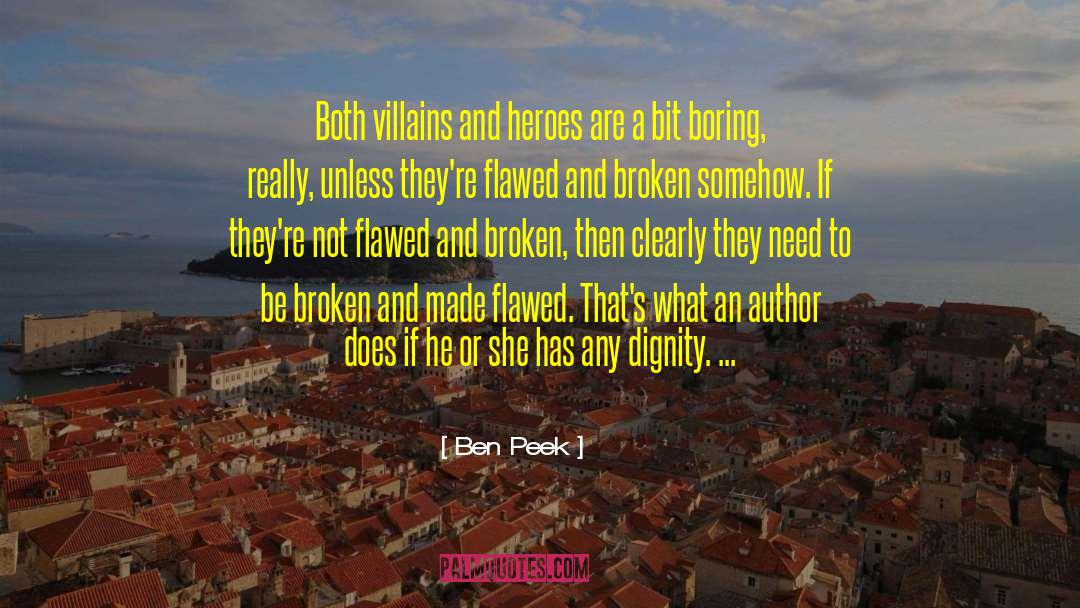 Ben Peek Quotes: Both villains and heroes are