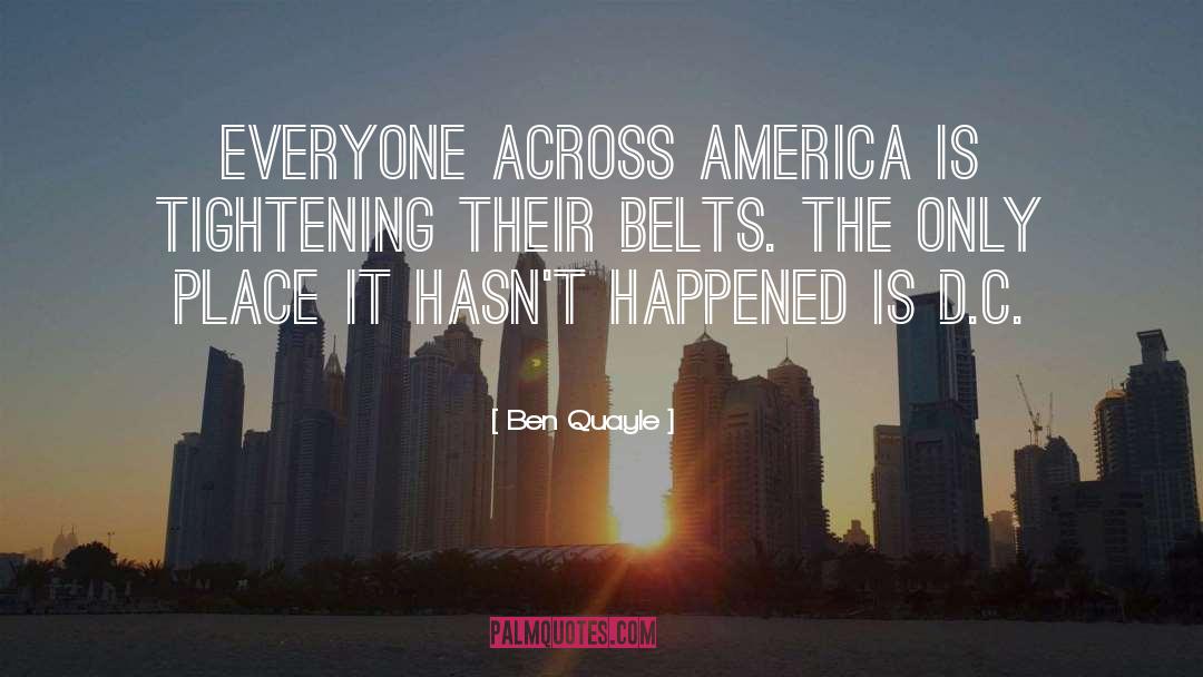 Ben Quayle Quotes: Everyone across America is tightening