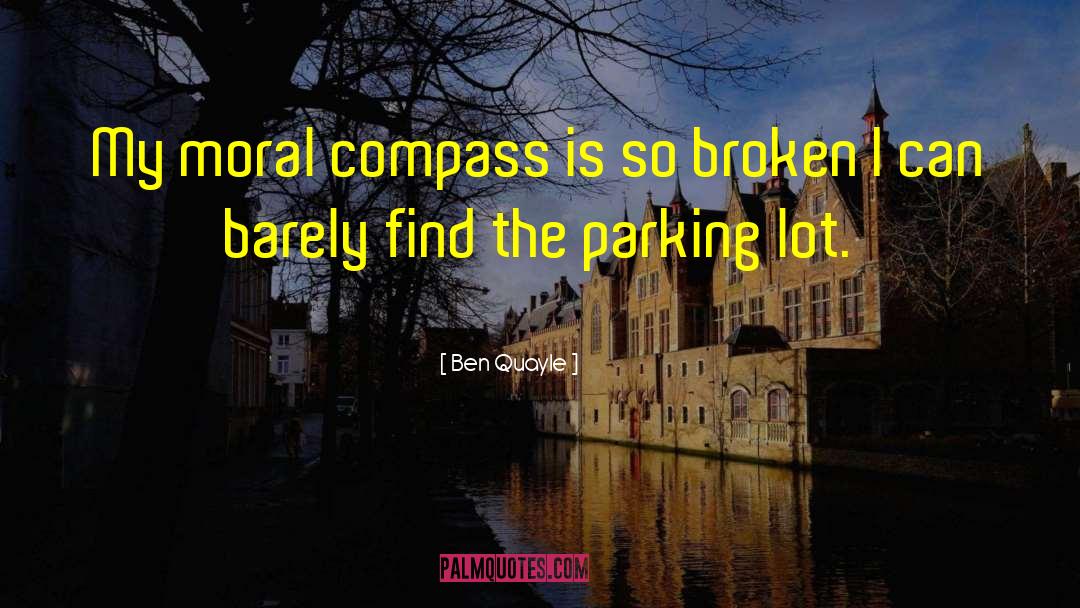 Ben Quayle Quotes: My moral compass is so
