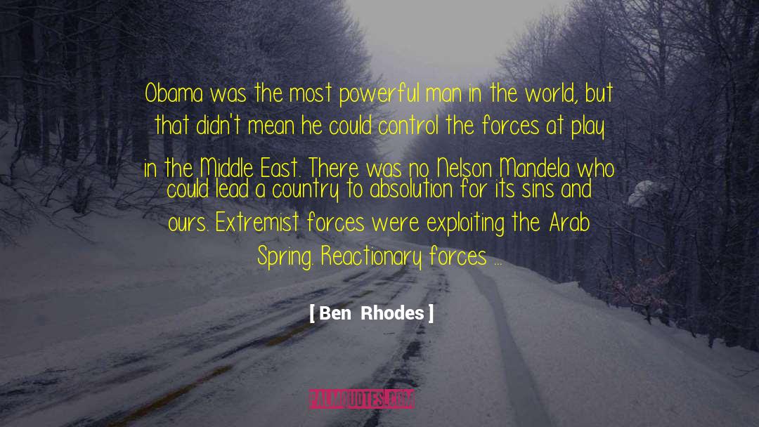 Ben  Rhodes Quotes: Obama was the most powerful