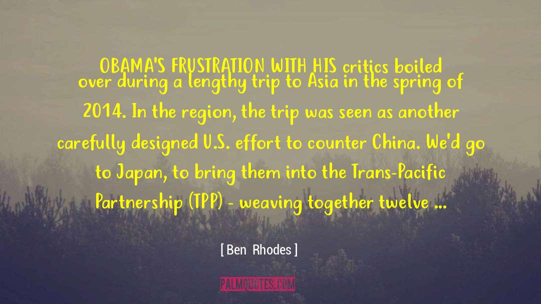 Ben  Rhodes Quotes: OBAMA'S FRUSTRATION WITH HIS critics