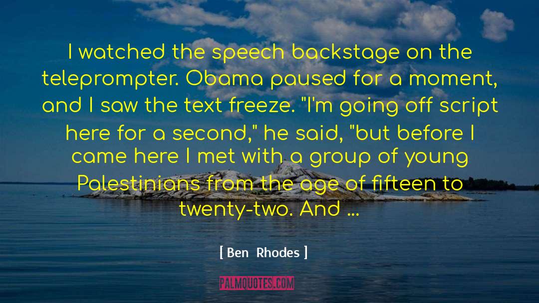 Ben  Rhodes Quotes: I watched the speech backstage