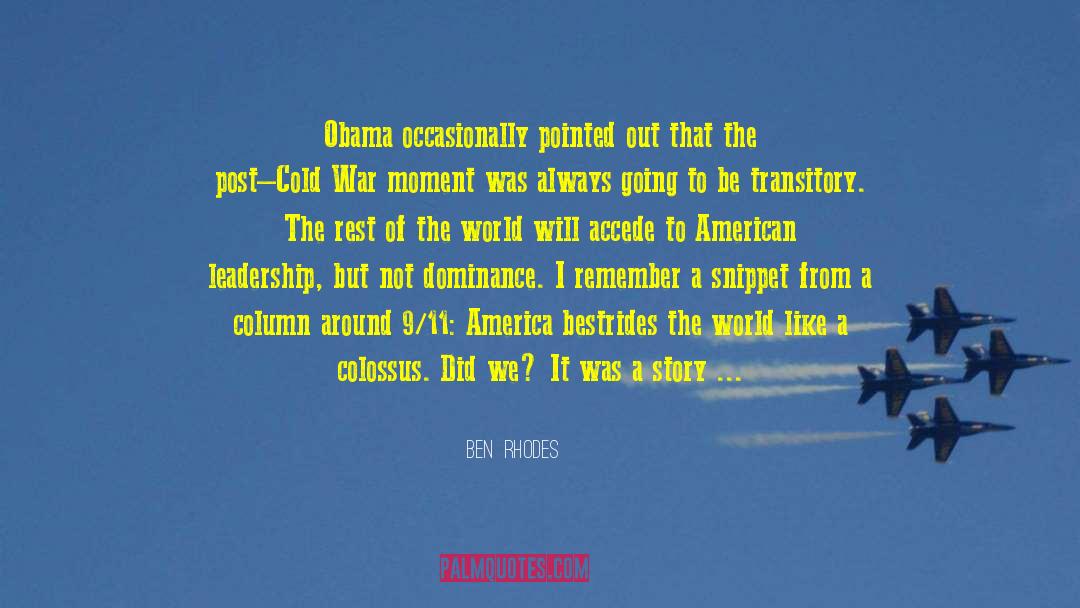 Ben  Rhodes Quotes: Obama occasionally pointed out that