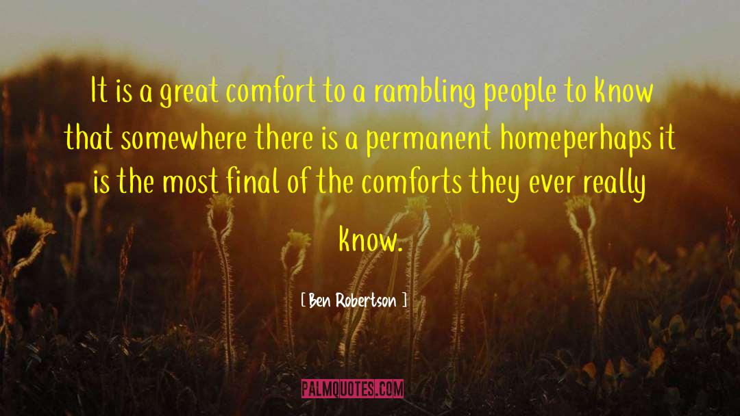 Ben Robertson Quotes: It is a great comfort
