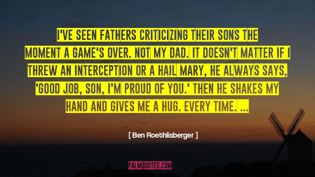 Ben Roethlisberger Quotes: I've seen fathers criticizing their