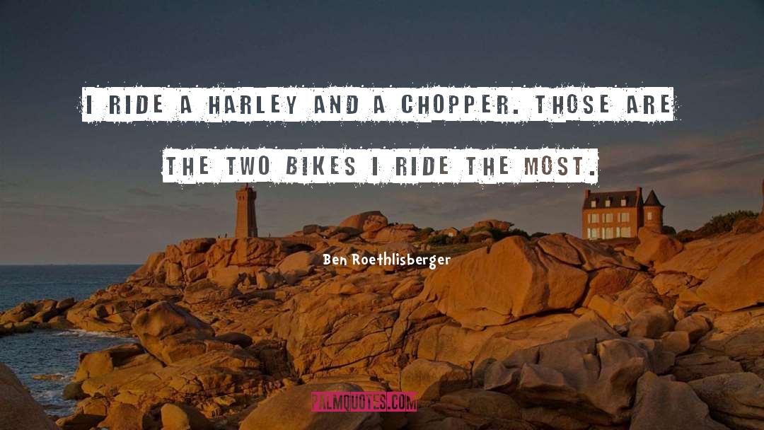 Ben Roethlisberger Quotes: I ride a Harley and