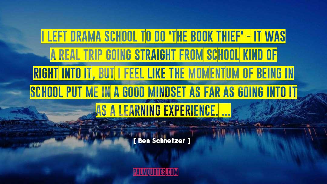 Ben Schnetzer Quotes: I left drama school to