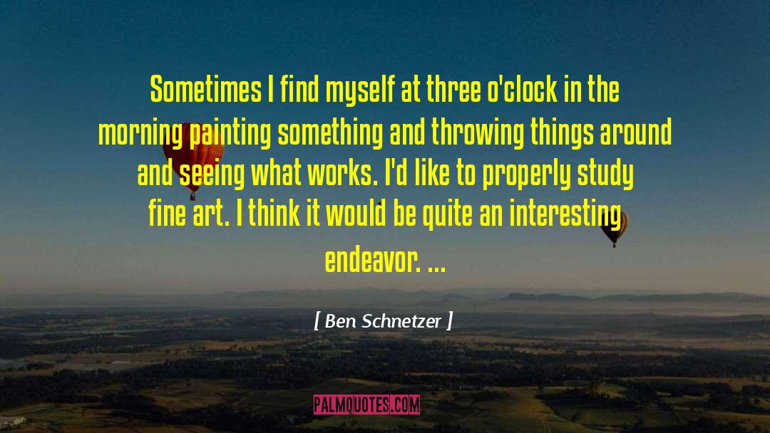 Ben Schnetzer Quotes: Sometimes I find myself at