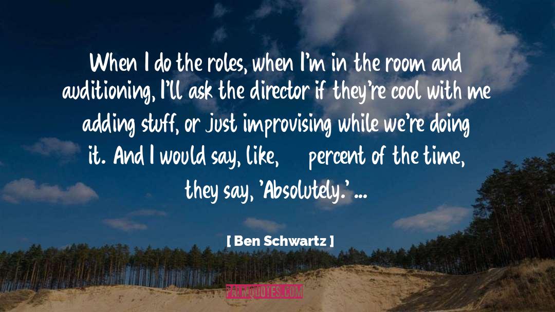 Ben Schwartz Quotes: When I do the roles,