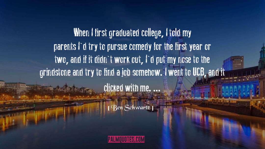 Ben Schwartz Quotes: When I first graduated college,