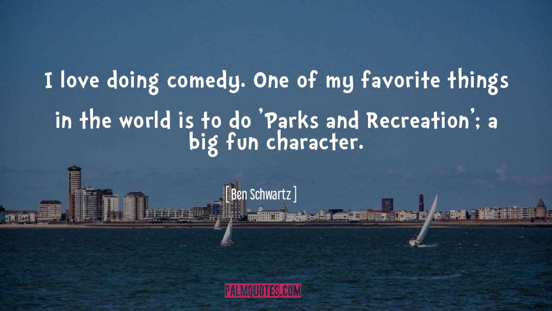 Ben Schwartz Quotes: I love doing comedy. One