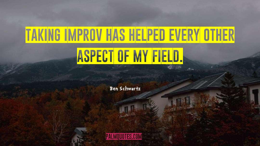 Ben Schwartz Quotes: Taking improv has helped every