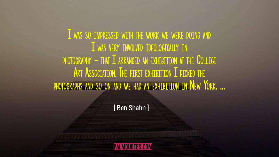 Ben Shahn Quotes: I was so impressed with