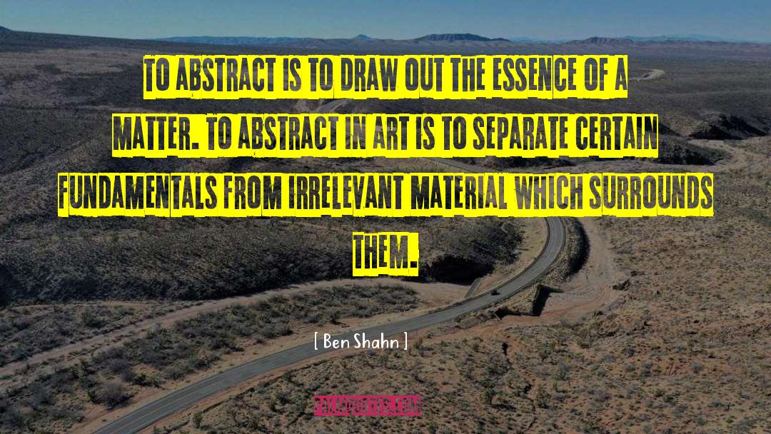 Ben Shahn Quotes: To abstract is to draw