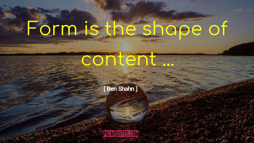 Ben Shahn Quotes: Form is the shape of