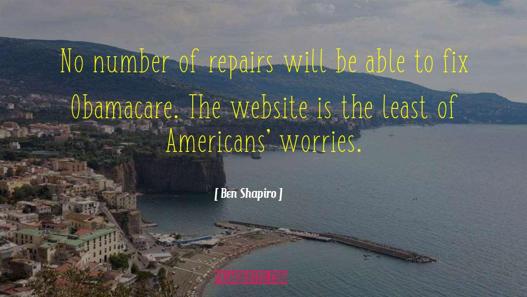 Ben Shapiro Quotes: No number of repairs will