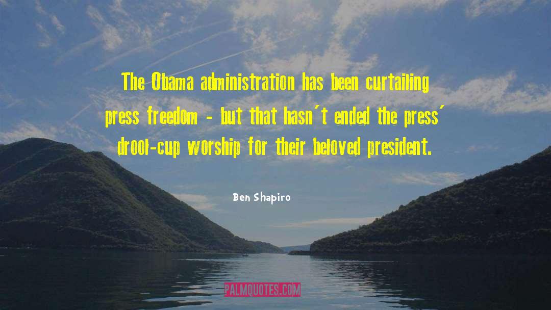Ben Shapiro Quotes: The Obama administration has been